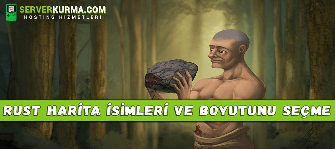 Rust Server Ayarları Harita İsimleri ve Boyutunu Seçme